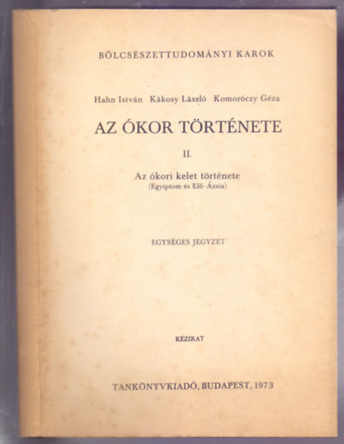 K�kosy L�szl�, Komor�czy G�za Hahn Istv�n - Az �kor t�rt�nete II.: Az �kori kelet t�rt�nete (Egyiptom �s El�-�zsia)