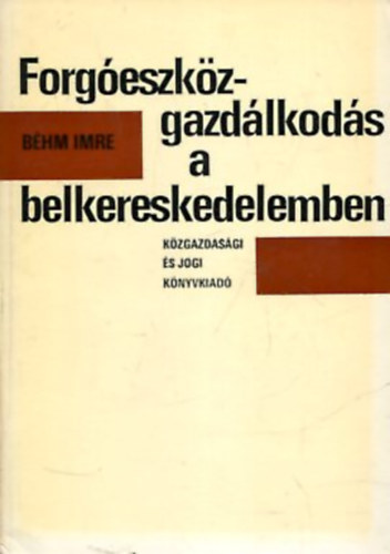 Bhm Imre - Forgeszkz-gazdlkods a belkereskedelem
