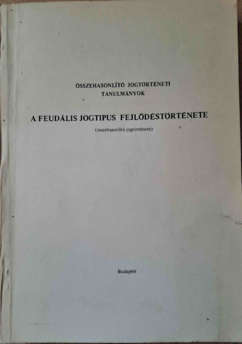Dr. Révész T. Mihály (szerk) - A feudális jogtipus fejlődéstörténete (Összehasonlító jogtörténete)