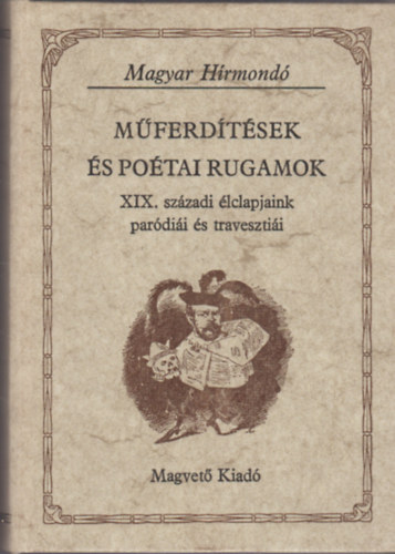 Erkel Ferenc Szigligeti Ede Jkai Mr Berczik rpd - Mferdtsek s potai rugamok XIX. SZZADI LCLAPJAINK PARDII S TRAVESZTII  (Antik Irodalom s klfldi kltszet -  Magyar kltszet - Klfldi drmk, sznmvek - Magyar sznmirodalom)