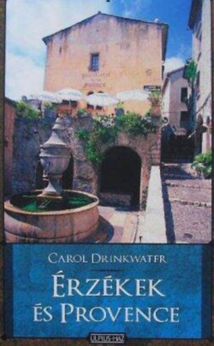 Szerz Carol Drinkwater Szerkeszt Greskovits Endre Fordt Feldmr Terzia - rzkek s Provence  -  Szerelem, j let s megint olajfk