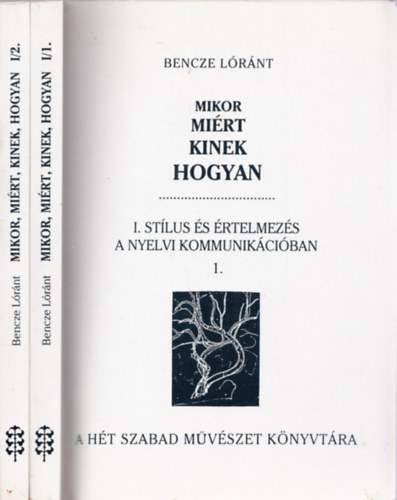 Bencze L�r�nt - Mikor mi�rt kinek hogyan I.: St�lus �s �rtelmez�s a nyelvi... 1-2.