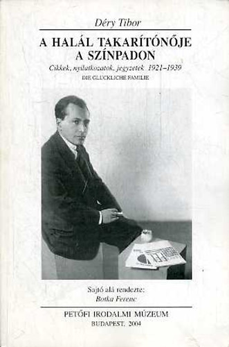 Déry Tibor - A Halál takarítónője a színpadon - Cikkek, nyilatkozatok, jegyzetek 1921-1939
