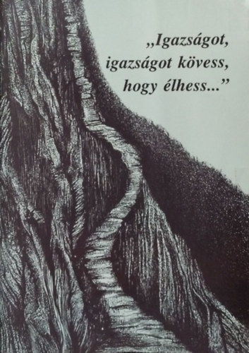 Vank Zsuzsa  (szerk) - "Igazsgot, igazsgoz kvess, hogy lhess..." - Egy lezratlan fejezet az adventmozgalom XX. szzadi trtnelmbl