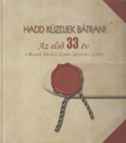 Hadd küzdjek bátran! - Az első 33 év a Magyar Speciális Olimpia Szövetség életében