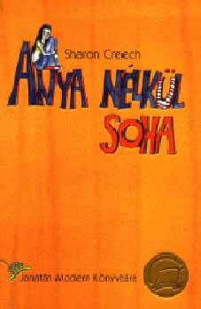 Sharon Creech - Anya nélkül soha