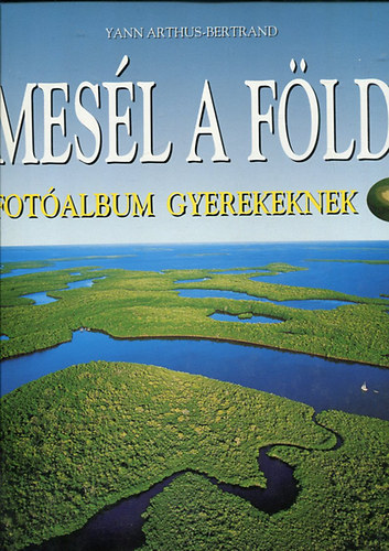 Yann Arthus-Bertrand - Mesl a Fld (Fotalbum gyerekeknek)