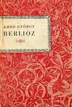Kro Gyrgy - Hector Berlioz (Kis zenei knyvtr)