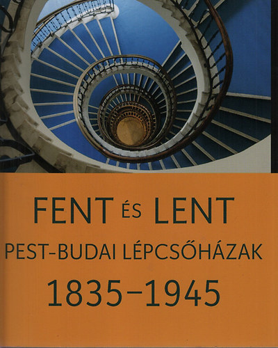 Somlai Tibor; Szkely Pter - Fent s lent (Pest-budai lpcshzak 1835-1945)