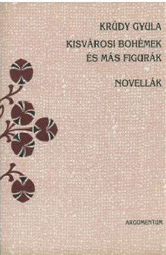 Kr�dy Gyula - Kisv�rosi boh�mek �s m�s figur�k - Novell�k