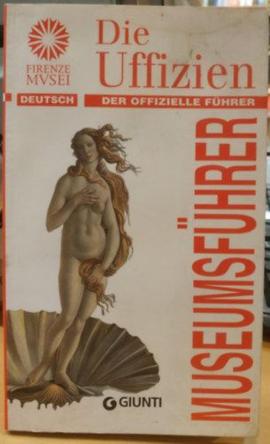 Gloria Fossi (ed.) - Die Uffizien - Der Offizielle Führer (Museumsführer) Firenze Musei Deutsch