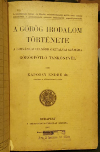 Kapossy Endre dr. - A g�r�g irodalom t�rt�nete a gimn�zium fels�bb oszt�lyai sz�m�ra