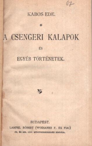 Kabos Ede - A csengeri kalapok s egyb trtnetek ( 1898. Magyar Knyvtr sorozat )