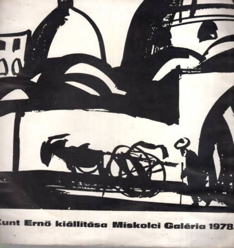 Kunt Ernő (szerkesztő) - Kunt Ernő kiállítása Miskolci Galéria 1978.