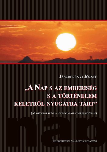 Jszbernyi Jzsef - A Nap s az emberisg s a trtnelem keletrl nyugatra tart.