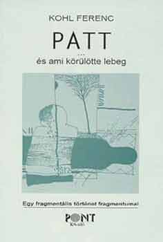 Kohl Ferenc - Patt... és ami körülötte lebeg