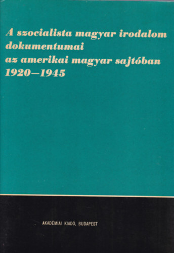Dr. Kov�cs J�zsef - A szocialista magyar irodalom dokumentumai az amerikai magyar sajt�ban