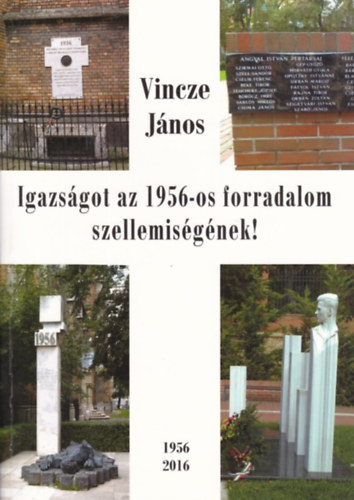Vincze J�nos - Igazs�got az 1956-os forradalom szellemis�g�nek!
