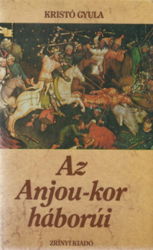 Krist Gyula - Az Anjou-kor hbori