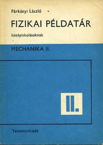 Prknyi Lszl - Fizikai pldatr kzpiskolsoknak - Mechanika II.