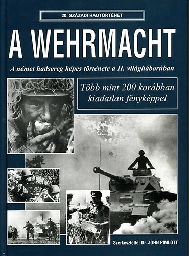 A Wehrmacht - a német hadsereg képes története a II. világháborúban