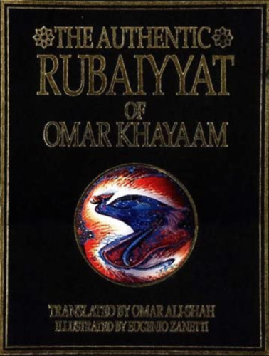 The authentic Rubaiyyat of Sufi poet Omar Khayaam (A szufi k�lt�, Omar Khayyam hiteles Rubaiyatja)