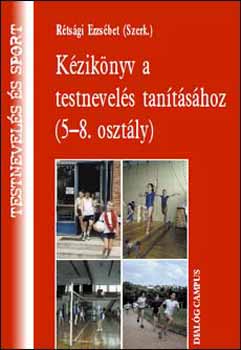 R�ts�gi Erzs�bet - K�zik�nyv a testnevel�s tan�t�s�hoz (5-8. oszt�ly)