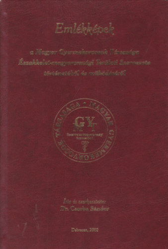 Dr. Csorba Sándor - Emlékképek a Magyar Gyerekorvosok Társasága Északkelet-magyarországi Területi Szervezete történetéből és működéséről