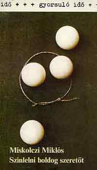 MIskolczi Miklós - Színlelni boldog szeretőt (gyorsuló idő)