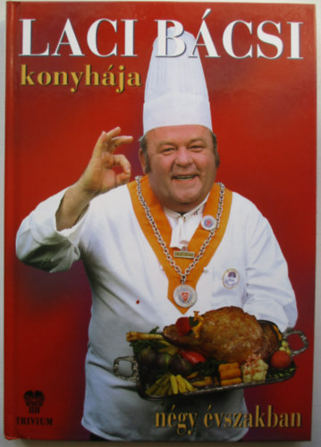 Benke Lszl - Laci bcsi konyhja ngy vszakban