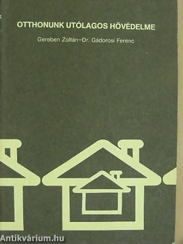 Gereben Zoltán; Dr. Gádorosi Ferenc - Otthonunk utólagos hővédelme