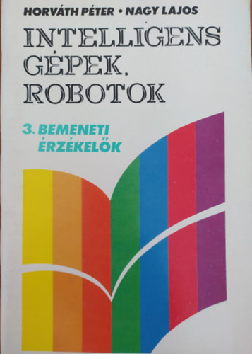 Nagy Lajos Horváth Péter - Intelligens gépek, robotok 3. - Bemeneti érzékelők