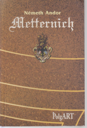 N�meth Andor - Metternich vagy a diplom�cia magas iskol�ja