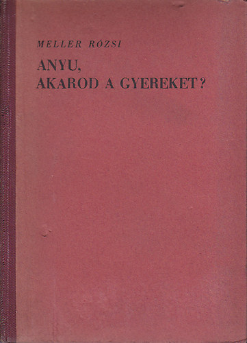 Meller Rzsi - Anyu, akarod a gyereket?