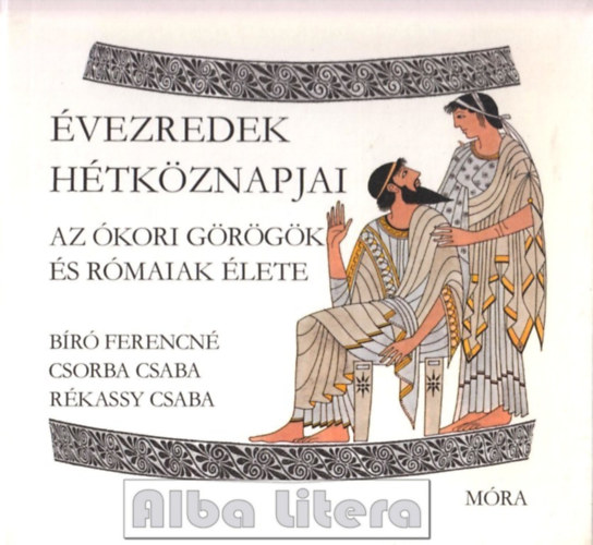 Br-Csorba-Rkassy - vezredek htkznapjai: Az kori grgk s rmaiak lete