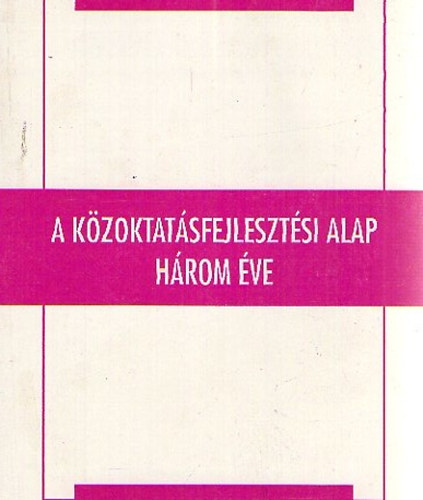 B�thory Zolt�n; Kiss Albertn� - A k�zoktat�sfejleszt�si alap h�rom �ve