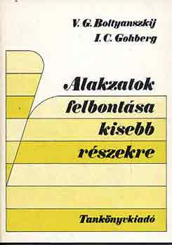 Boltyanszkij-Gohberg - Alakzatok felbontsa kisebb rszekre