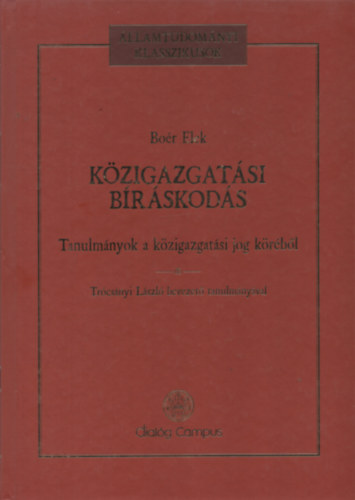 A k�zigazgat�si b�r�skod�s - Tanulm�ny a k�zigazgat�si jog k�r�b�l - �llamtudom�nyi klasszikusok