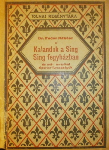 Dr. Fodor N�ndor - Kalandok a Sing sing fegyh�zban �s m�s amerikai riporter-furcsas�gok