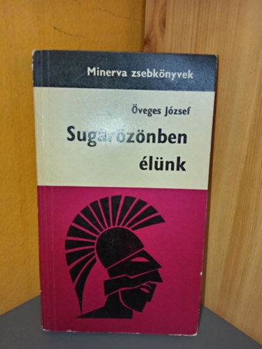Szerk.: Dr. Ortutay Gyula Lukács Ernőné Dr. Osztrovszky György Dr. Pamlényi Ervin Öveges József - Sugárözönben élünk - Minerva zsebkönyvek