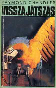 Raymond Chandler - Visszajtszs-A fecseg frfi-A kirly srgban