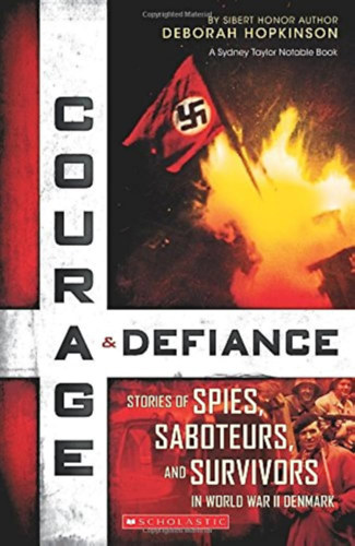 Deborah Hopkinson - Courage & Defiance: Spies, Saboteurs, and Survivors in WWII Denmark