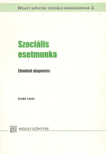 Szab Lajos - Szocilis esetmunka- elmleti alapvets