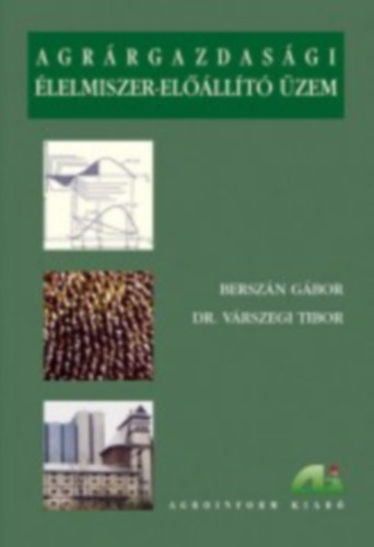 Dr. Várszegi Tibor Berszán Gábor - Agrárgazdasági élelmiszer-előállító üzem