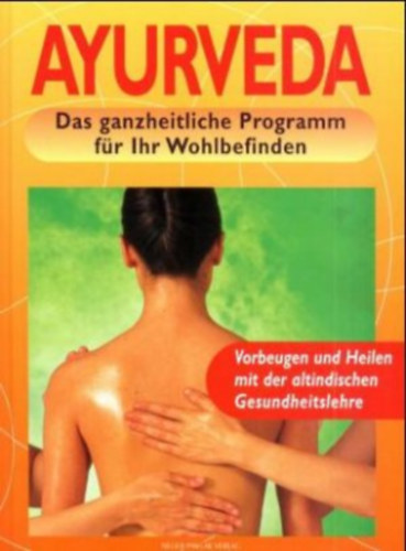 Ayurveda - Das ganzheitliche Programm fr Ihr Wohlbefinden