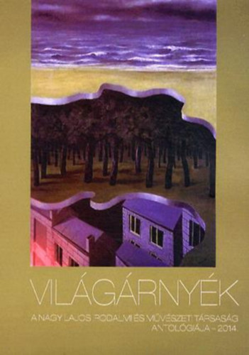 Vilgrnyk (A Nagy Lajos Irodalmi s Mvszeti Trsasg antolgija - 2014.)