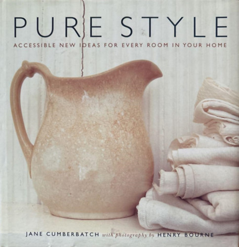 Henry Bourne  Jane Cumberbatch (fot�) - Pure Style: Accessible New Ideas for Every Room in Your Home