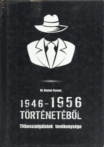 Dr Hamar Ferenc - 1946- 1956 trtnetbl - Titkosszolglatok tevkenysge