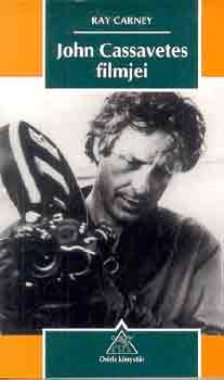 Ray Carney - John Cassavetes filmjei