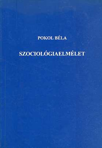 Pokol Béla - Szociológiaelmélet
